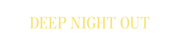 マルポ編集部 DEEP NIGHT OUT