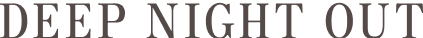 DEEP NIGHT OUT